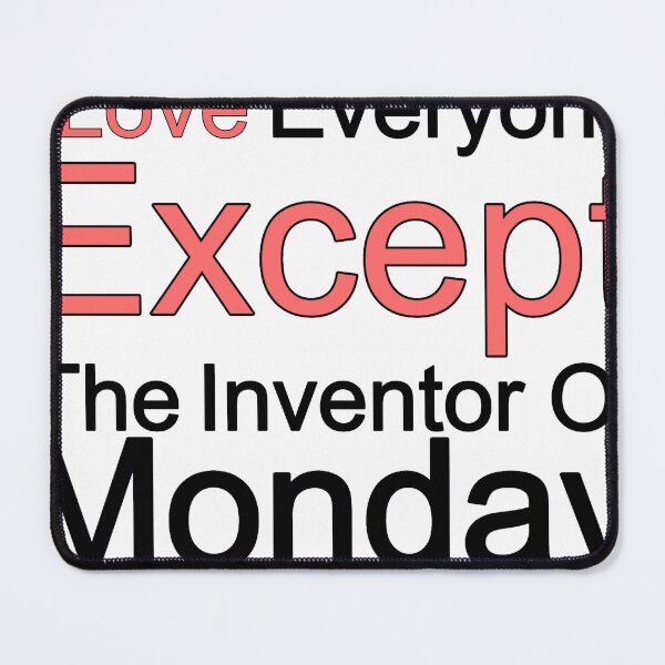 Item preview, I Love Everyone Except The Inventor Of Monday designed and sold by TheIconSmith.