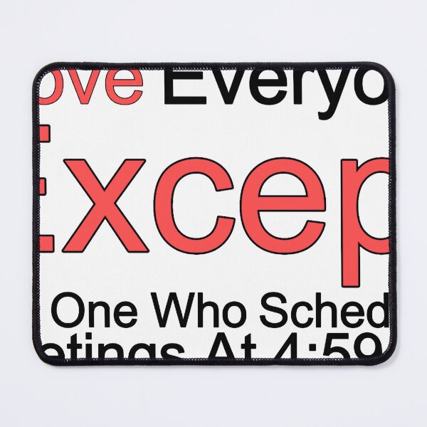 Item preview, I Love Everyone Except The One Who Schedules Meetings At 4 59 Pm designed and sold by TheIconSmith.