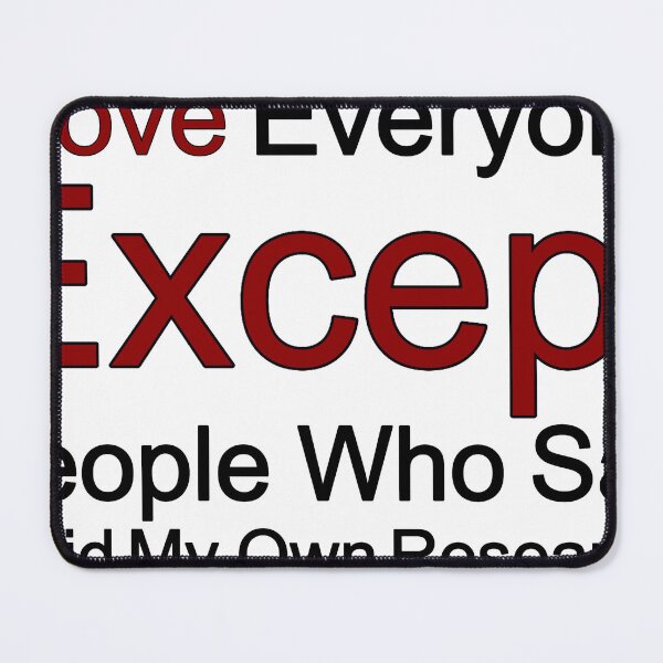 Item preview, I Love Everyone Except People Who Say I Did My Own Research designed and sold by TheIconSmith.