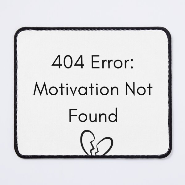 Item preview, 404 Error: Motivation Not Found | Funny Mental Health Quote designed and sold by Paramita Sen.