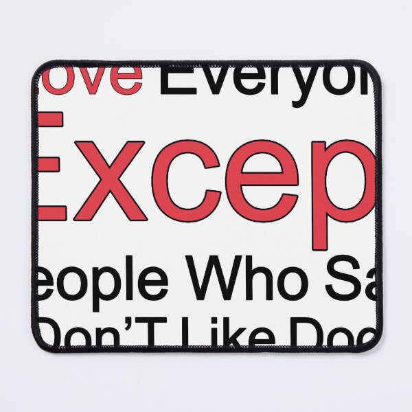 Item preview, I Love Everyone Except People Who Say I Dont Like Dogs designed and sold by TheIconSmith.