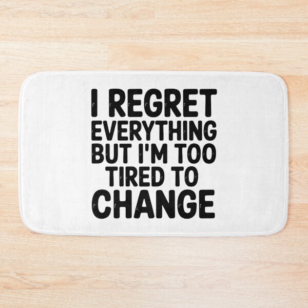 Item preview, I Regret Everything But I'm Too Tired To Change – Ironic Teen Design designed and sold by Silly Shapes Co..