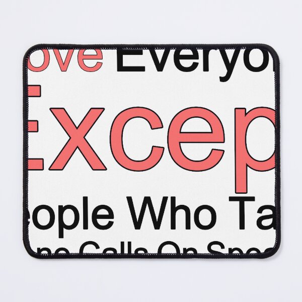Item preview, I Love Everyone Except People Who Take Phone Calls On Speaker designed and sold by TheIconSmith.