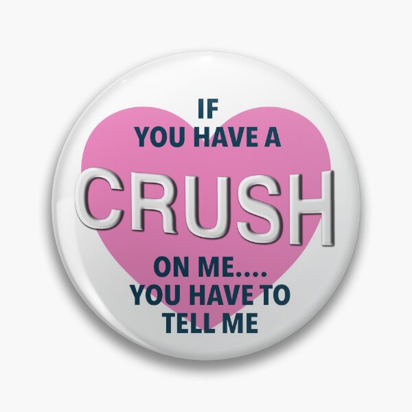 Item preview, If you Have A Crush On Me, You Have To Tell me designed and sold by RosesVisuals.
