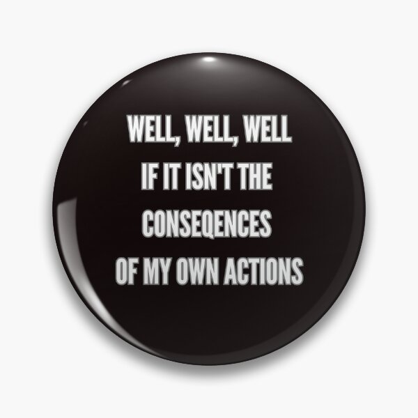 Item preview, Well, well, well if it isn't the consequences of my own actions designed and sold by Agu210.