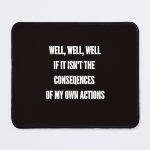 Item preview, Well, well, well if it isn't the consequences of my own actions designed and sold by Agu210.
