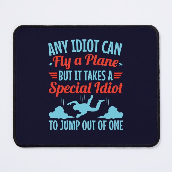 Item preview, Skydiver Any Idiot Can Fly A Plane But It Takes A Special Idiot To Jump Out Of One designed and sold by jaygo.