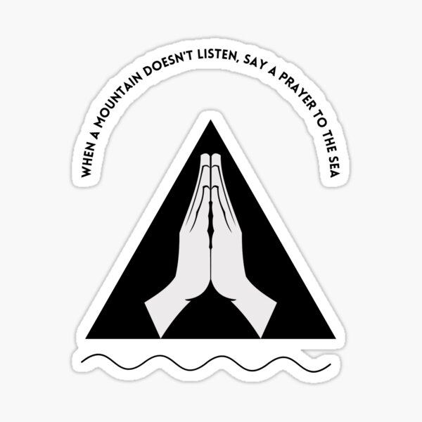 Item preview, When a Mountain Doesn't Listen, Say a Prayer to the Sea designed and sold by ReFuture.