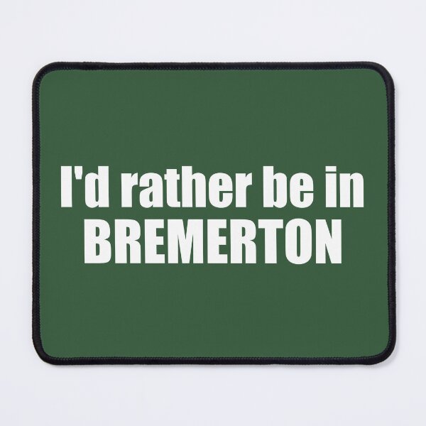Item preview, I'd Rather Be In Bremerton Washington designed and sold by Esskay Designs.