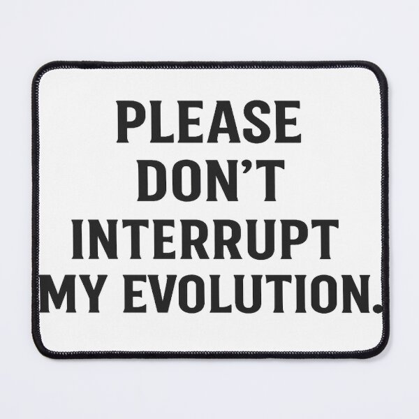 Item preview, "Please Don’t Interrupt My Evolution" T-Shirt – Bold Apparel for Personal Growth designed and sold by LouisBerryWrite.