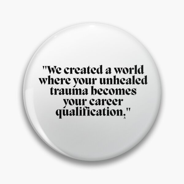Item preview, We created a world where your unhealed trauma becomes your career qualification. designed and sold by Finds.