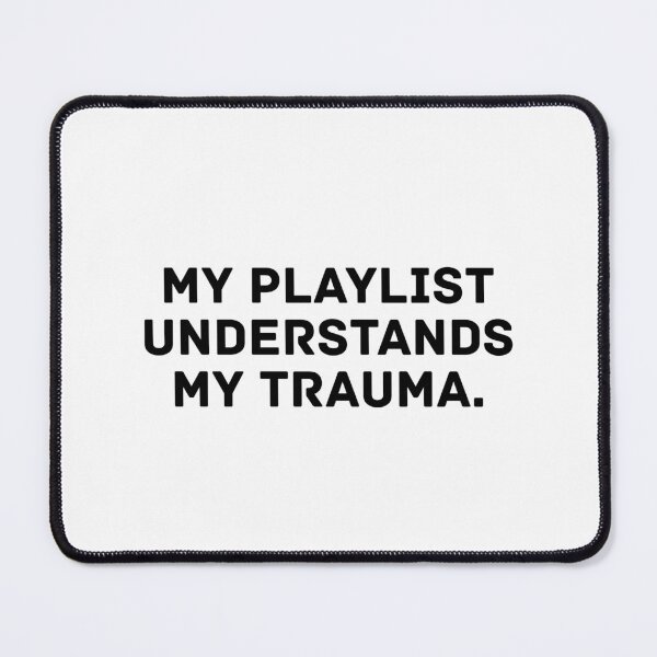Item preview, My playlist understands my trauma designed and sold by HadleyCruz.