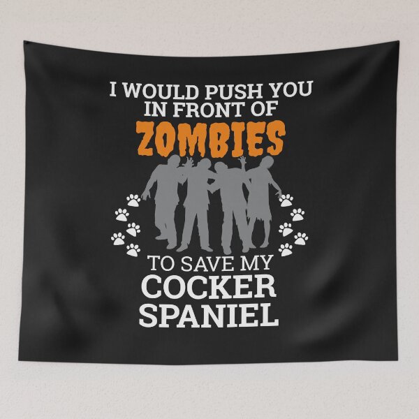 Item preview, Push You In Front of Zombies to save My Cocker Spaniel Dog Owner Dog Lover designed and sold by losttribe.