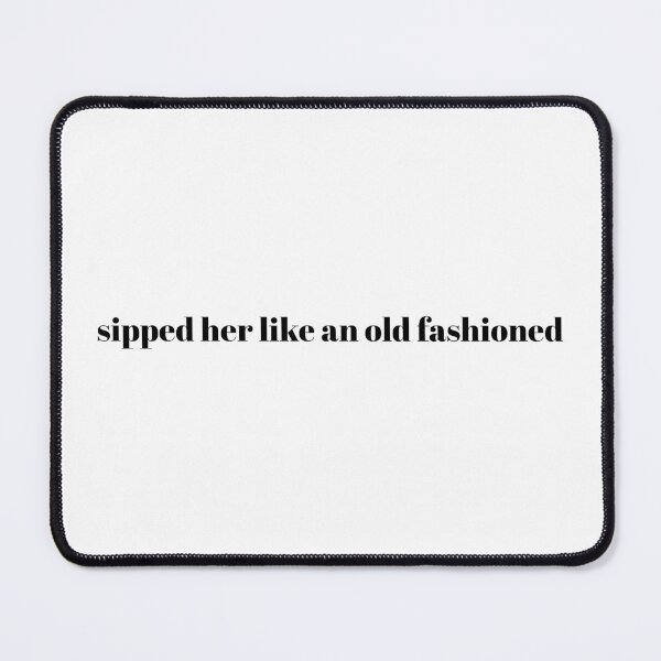 Item preview, Sipped Her Like An Old Fashioned - FLETCHER designed and sold by jeminamarina.
