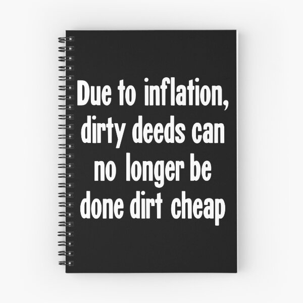 Item preview, Due To Inflation, Dirty Deeds Can No Longer Be Done Dirt Cheap designed and sold by Good-Looking Corpse.