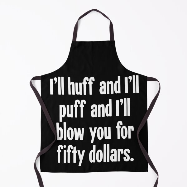 Item preview, I'll Huff And I'll Puff And I'll Blow You For Fifty Dollars designed and sold by Good-Looking Corpse.