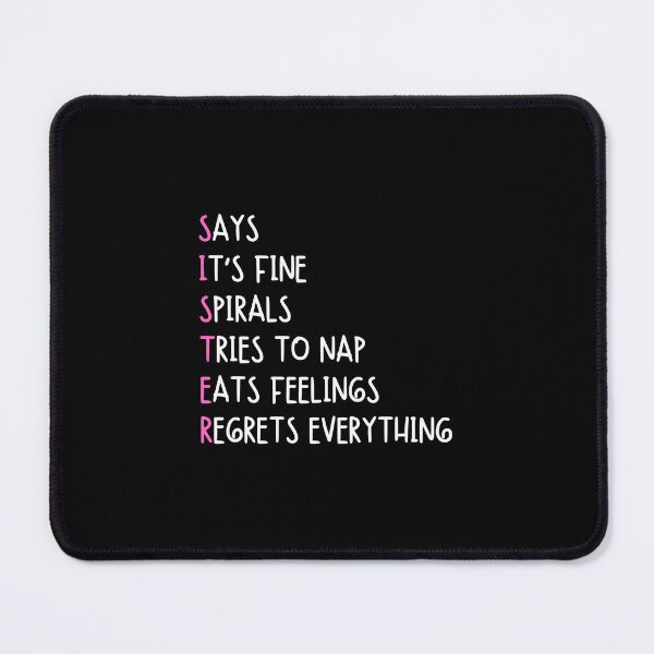 Item preview, SISTER: says, it's fine, spirals, tries to nap, eats feelings, regrets everything - Funny sister quotes designed and sold by mimiscreativity.