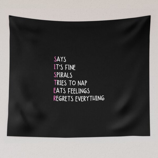Item preview, SISTER: says, it's fine, spirals, tries to nap, eats feelings, regrets everything - Funny sister quotes designed and sold by mimiscreativity.