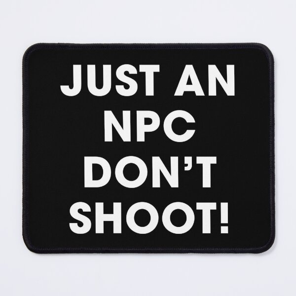 Item preview, Just an NPC, Don't Shoot! | Funny Gaming Quote (White) designed and sold by FilipeFerreira.