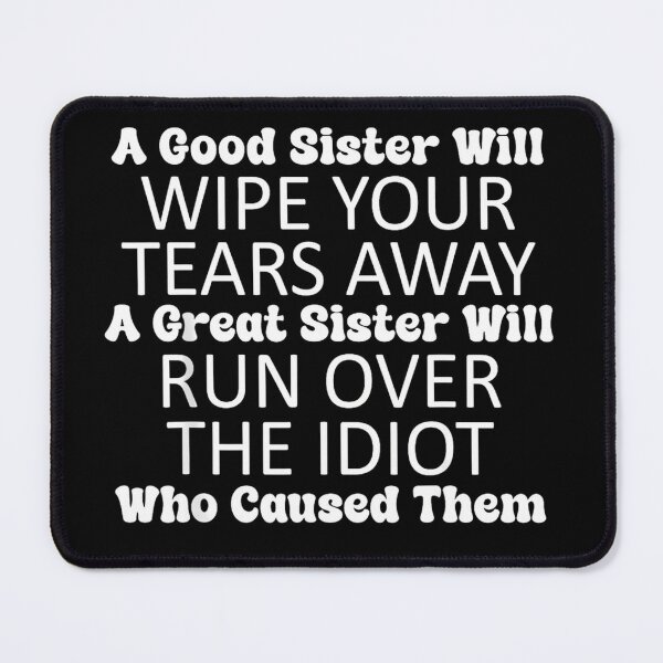 Item preview, a Good Sister Will Wipe Your tears Away a Great Sister Will designed and sold by URGlden.