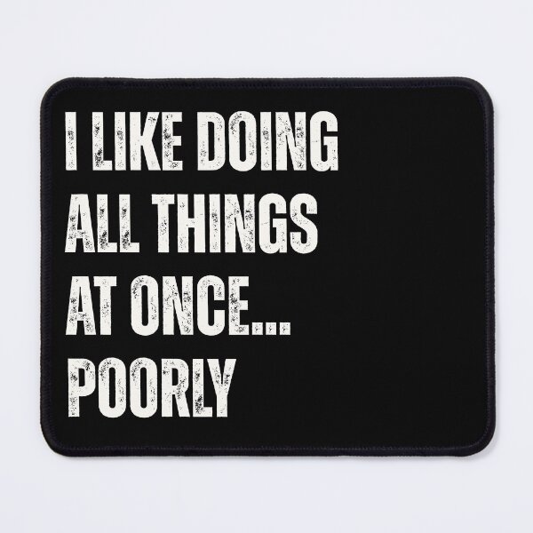 Item preview, Just Words "I Like Doing All Things At Once Poorly" - Text Design designed and sold by Thehatinthecat.