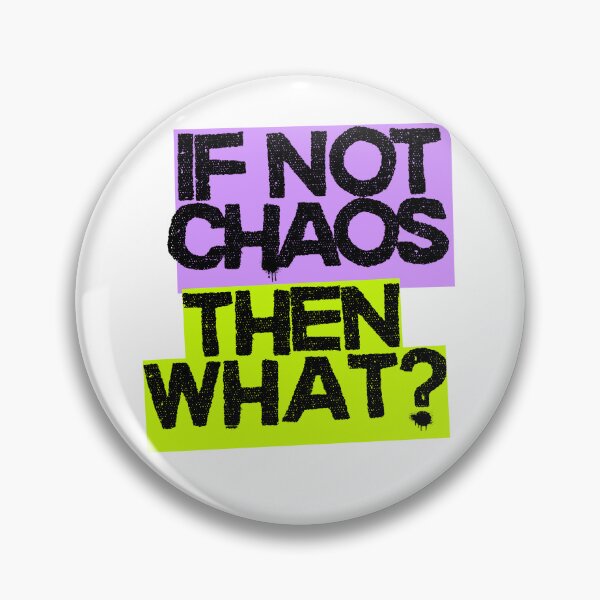 Item preview, If Not Chaos, Then What? Statement Design designed and sold by Aloor.