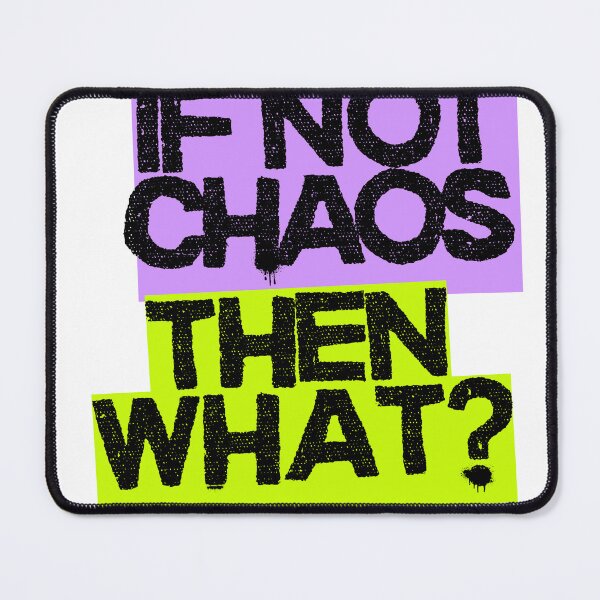 Item preview, If Not Chaos, Then What? Statement Design designed and sold by Aloor.