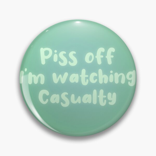 Item preview, Piss Off I’m Watching Casualty designed and sold by Rebeccasummerx.