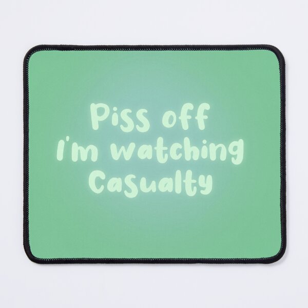 Item preview, Piss Off I’m Watching Casualty designed and sold by Rebeccasummerx.