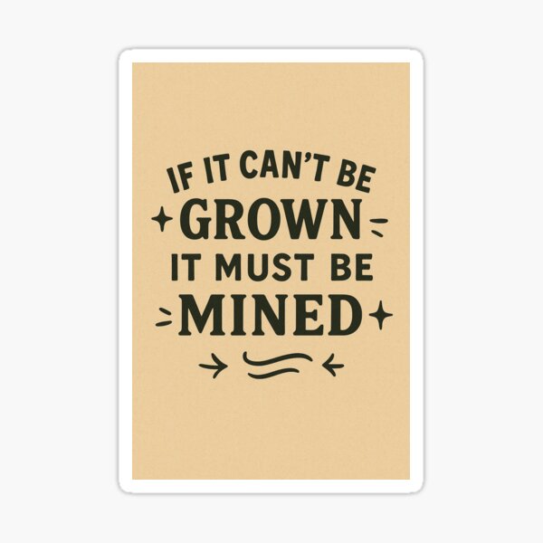 Item preview, If it can’t be grown, it must be mined designed and sold by Feldsparty.