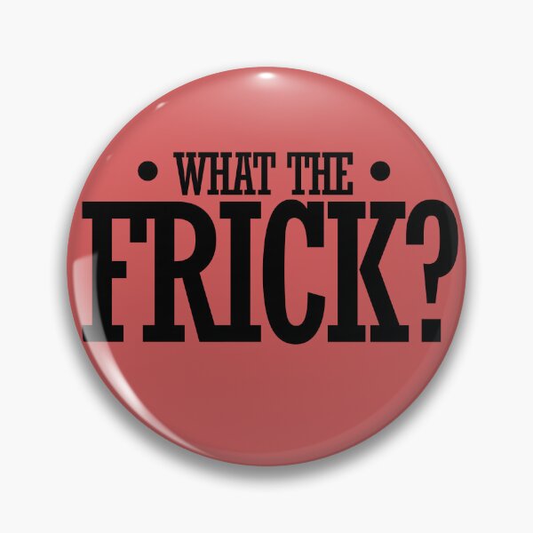 Item preview, What the frick? designed and sold by FrictionMaxxing.