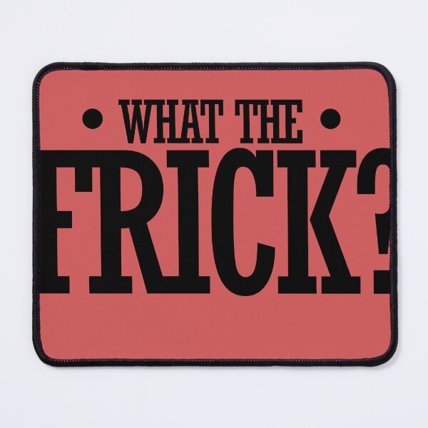 Item preview, What the frick? designed and sold by FrictionMaxxing.