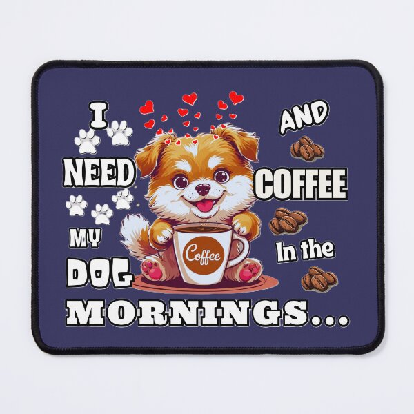 Item preview, I need My Dog And Coffee In The Mornings Cute Coffee Quote designed and sold by Lovemountain.