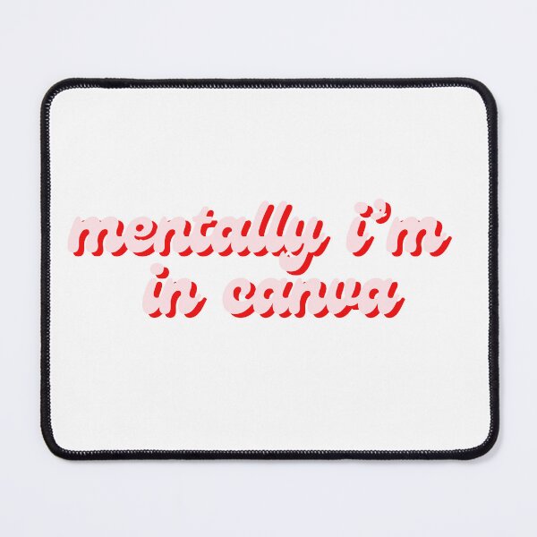 Item preview, mentally i'm in canva designed and sold by makdaddyw.