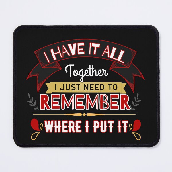 Item preview, Funny I Have It All Together I Just Need To Remember Where I Put It designed and sold by Lovemountain.