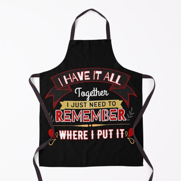 Item preview, Funny I Have It All Together I Just Need To Remember Where I Put It designed and sold by Lovemountain.