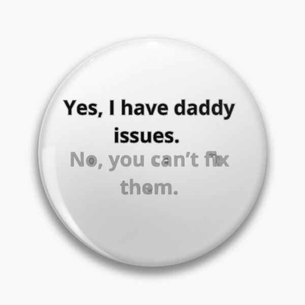 Item preview, Yes, I have daddy issues. No, you can’t fix them. designed and sold by Adrianzebrowski.