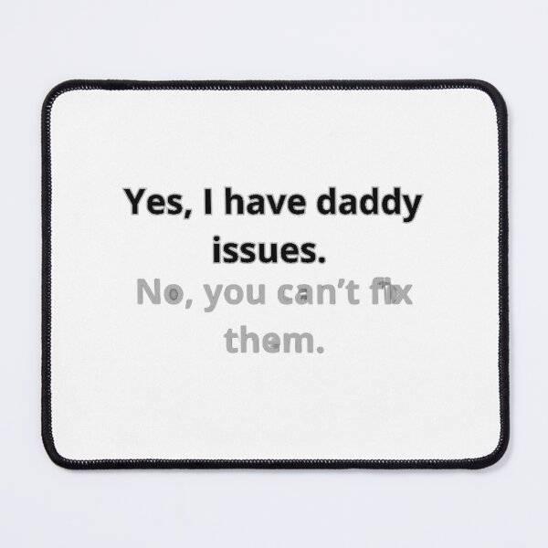 Item preview, Yes, I have daddy issues. No, you can’t fix them. designed and sold by Adrianzebrowski.