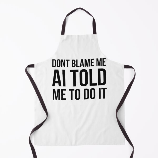 Item preview, Don't blame me AI told me to do it funny AI humor designed and sold by snowry.