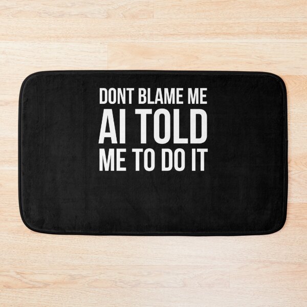 Item preview, Don't blame me AI told me to do it funny AI joke designed and sold by snowry.