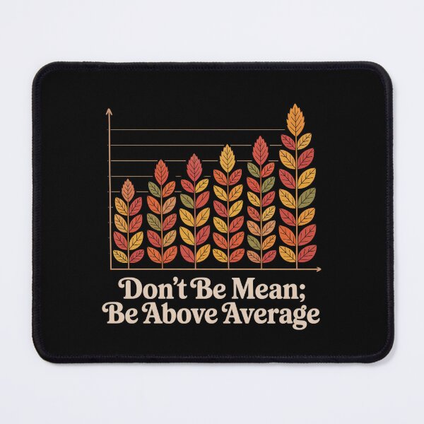 Item preview, Don't Be Mean, Be Above Average designed and sold by theartfulaspie.