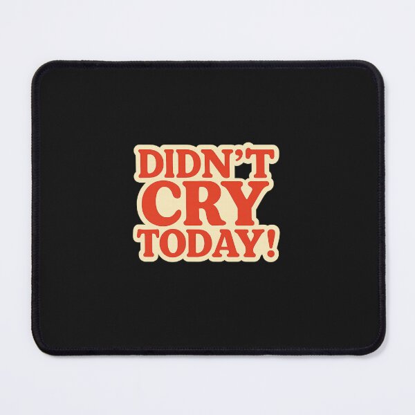 Item preview, didn't cry today!  designed and sold by Squish The Bug .