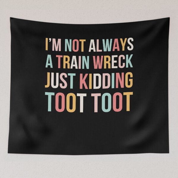Item preview, I'm not always a train wreck just kidding toot toot cute designed and sold by snowry.