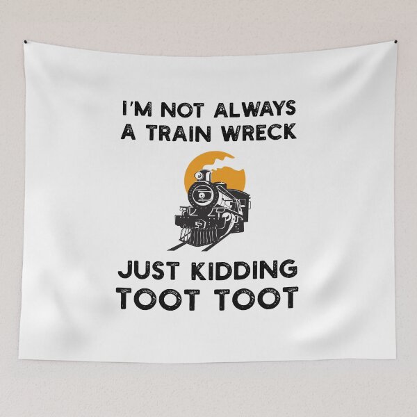Item preview, I'm not always a train wreck just kidding toot toot train designed and sold by snowry.