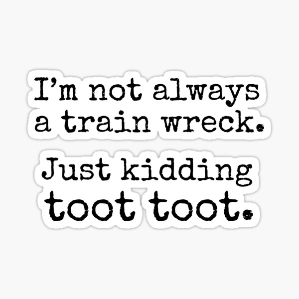 Item preview, I'm not always a train wreck just kidding toot toot vintage designed and sold by snowry.