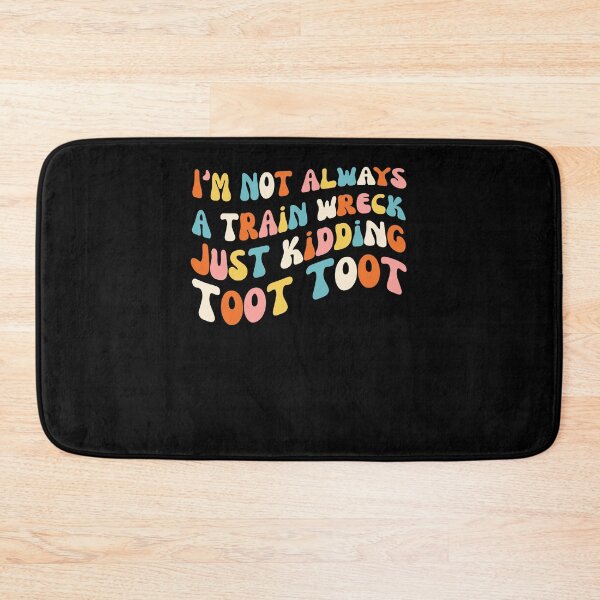 Item preview, Groovy I'm not always a train wreck just kidding toot toot designed and sold by snowry.