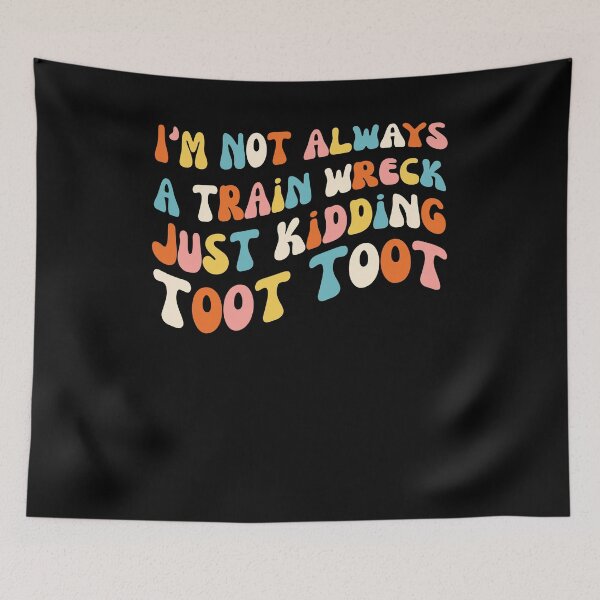 Item preview, Groovy I'm not always a train wreck just kidding toot toot designed and sold by snowry.