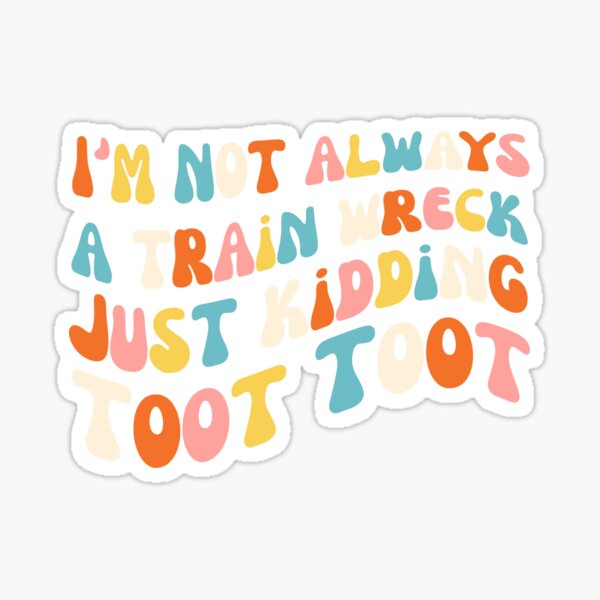 Item preview, Groovy I'm not always a train wreck just kidding toot toot designed and sold by snowry.