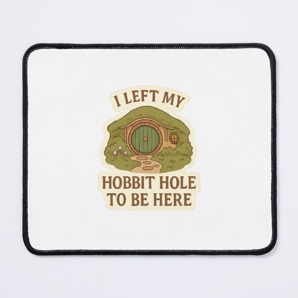 Item preview, I Left My Hobbit Hole To Be Here designed and sold by The Painted Topaz.