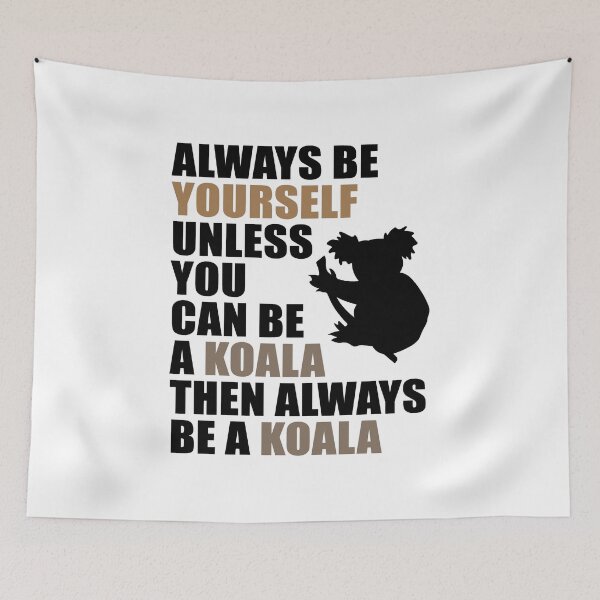 Item preview, Always Be Yourself Unless You Can Be A Koala designed and sold by TeeTimeGuys.